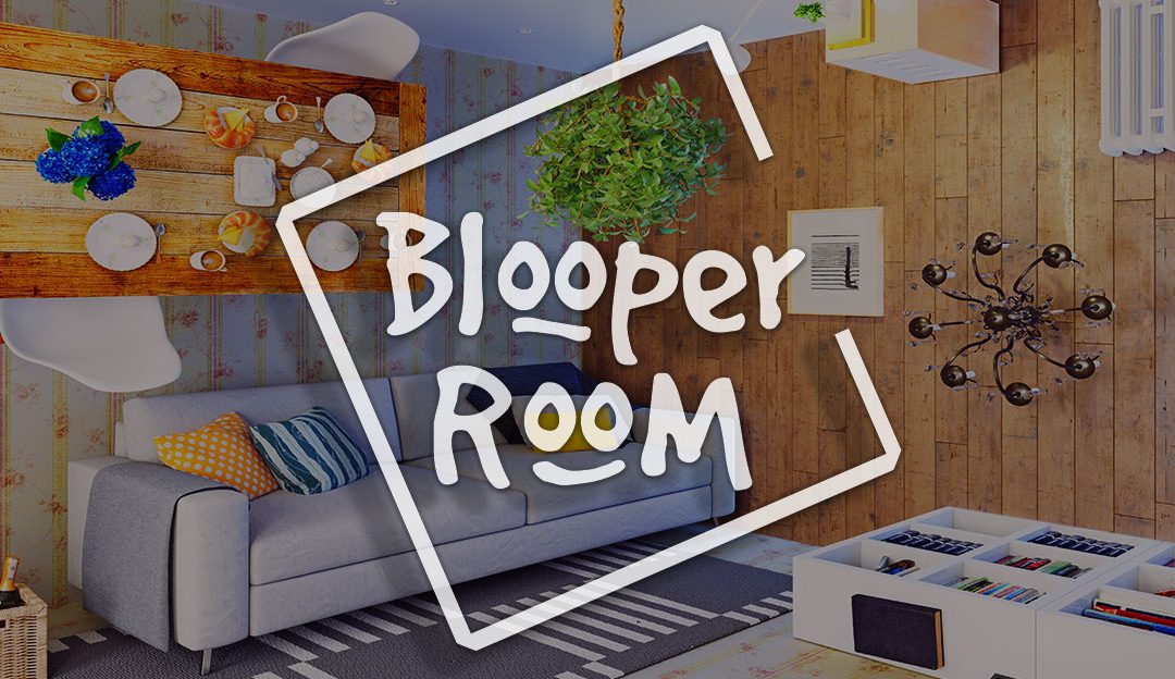 Does your home have a Blooper Room?